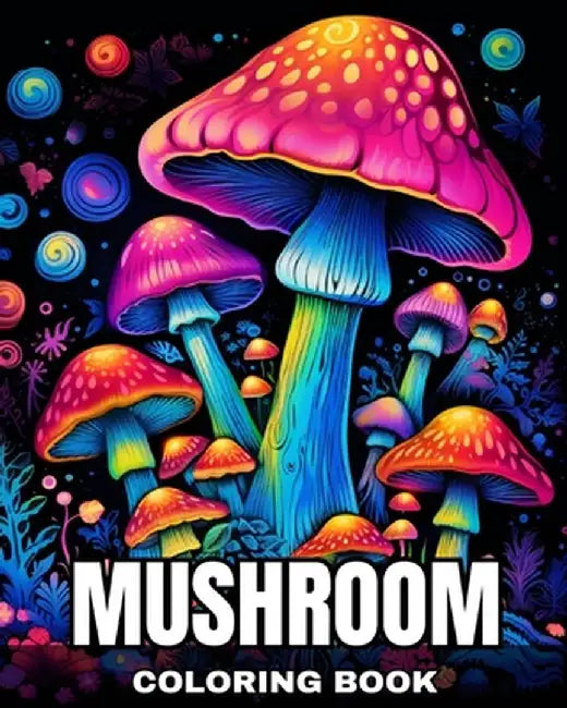 Mushroom Coloring Book: Fantastic Mushrooms Coloring Pages for Adults and Teens by Regina Peay