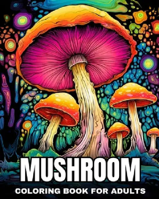 Mushroom Coloring Book for Adults: Magical Mushrooms Coloring Pages for Adults by Regina Peay