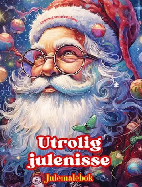 Utrolig julenisse - Julemalebok - Nydelige vinter- og julenisseillustrasjoner å nyte: En ideell bok for å tilbringe den hyggeligste julen i livet ditt by Colorful Snow Editions