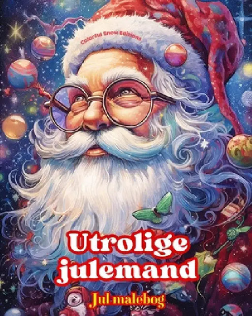 Utrolige julemand - Jul malebog - Dejlige vinter- og julemandsillustrationer at nyde: En ideel bog til at tilbringe den mest behagelige og afslappende by Colorful Snow Editions