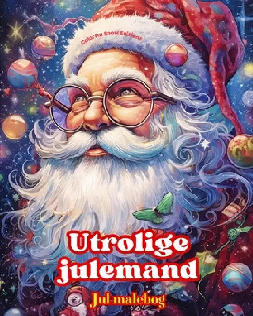 Utrolige julemand - Jul malebog - Dejlige vinter- og julemandsillustrationer at nyde: En ideel bog til at tilbringe den mest behagelige og afslappende by Colorful Snow Editions