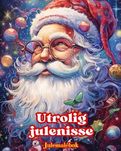 Utrolig julenisse - Julemalebok - Nydelige vinter- og julenisseillustrasjoner å nyte: En ideell bok for å tilbringe den hyggeligste julen i livet ditt by Colorful Snow Editions