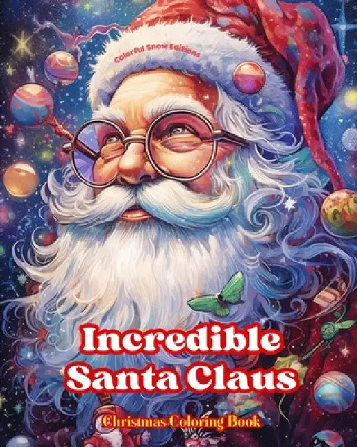 Incredible Santa Claus - Christmas Coloring Book - Charming Winter and Santa Claus Illustrations to Enjoy: An Ideal Book to Spend the Most Pleasant an by Colorful Snow Editions