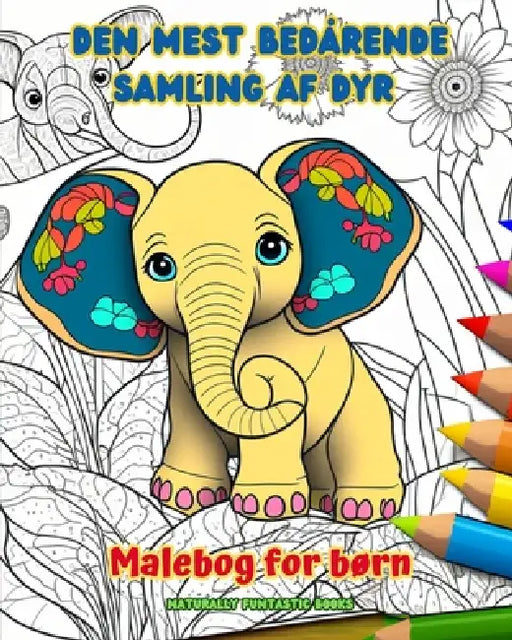 Den mest bedårende samling af dyr - Malebog for børn - Kreative og sjove scener fra dyreverdenen: Charmerende tegninger, der opfordrer til kreativitet by Naturally Funtastic Books