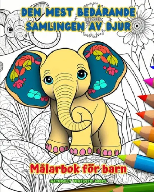 Den mest bedårande samlingen av djur - Målarbok för barn - Kreativa och roliga scener från djurens värld: Charmiga teckningar som uppmuntrar till krea by Naturally Funtastic Books