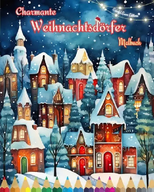 Charmante Weihnachtsdörfer Malbuch Gemütliche und kreative Winter- und Weihnachtsszenen: Der beste Weg, das schönste Weihnachten Ihres Lebens zu verbr by Colorful Snow Editions