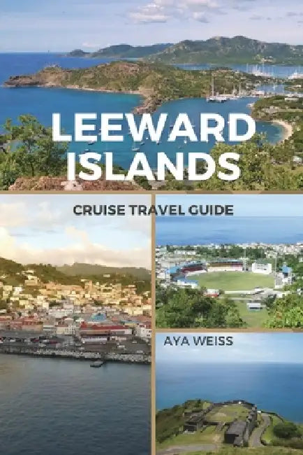 Leeward Islands Cruise Travel Guide by Aya Weiss