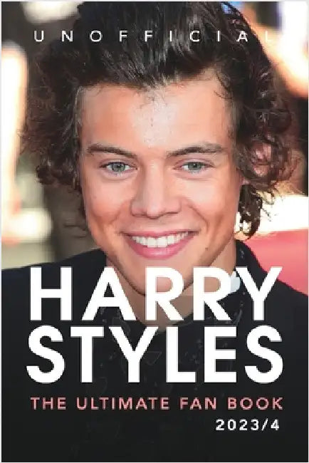 Harry Styles: The Ultimate Fan Book 2023/4: 100+ Amazing Harry Styles Facts, Photos, Quiz and More by Anderson, Jamie