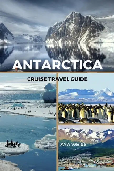 Antarctica Cruise Travel Guide by Aya Weiss