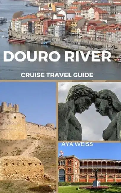 Douro River Cruise Travel Guide by Aya Weiss