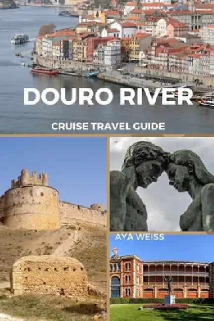 Douro River Cruise Travel Guide by Aya Weiss