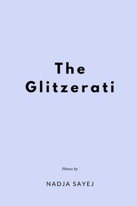 The Glitzerati: A Book In Photo Captions by Nadja Sayej