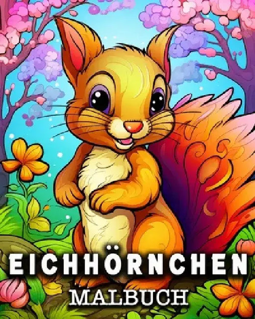 Eichhörnchen Malbuch: 50 niedliche Eichhörnchen Bilder zum Ausmalen und Entspannen by Anna Colorphil