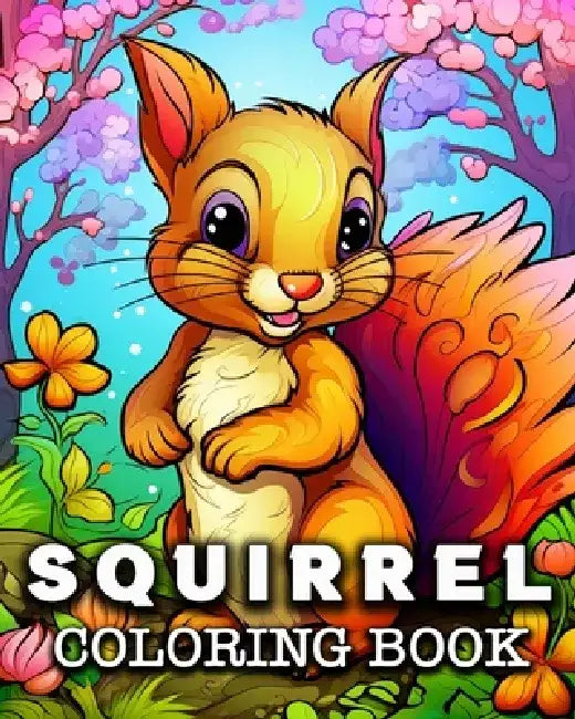 Squirrel Coloring Book: 50 Cute Squirrels Images for Stress Relief and Relaxation by Anna Colorphil