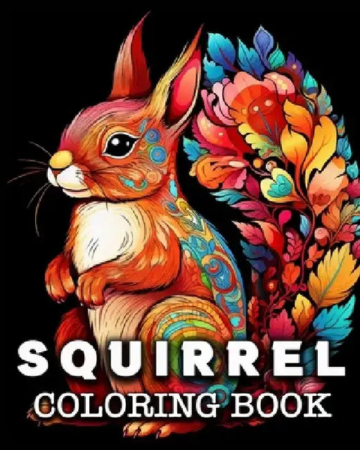 Squirrel Coloring Book: 50 Cute Squirrels Images for Stress Relief and Relaxation by Lea Schöning Bb