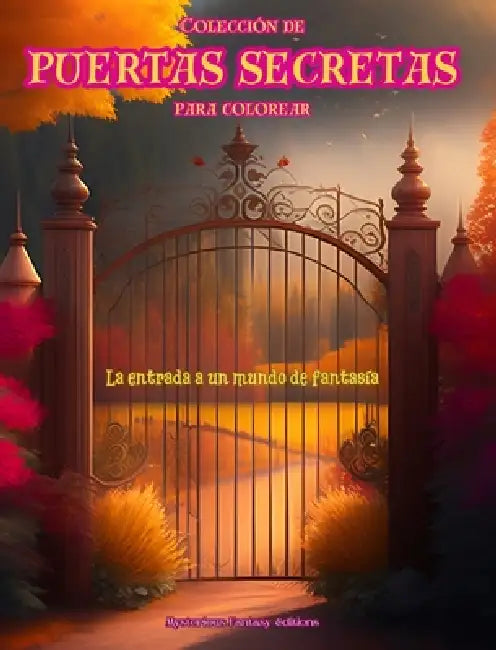 Colección de puertas secretas para colorear - La entrada a un mundo de fantasía: Un libro sensacional para potenciar la creatividad y la relajación by Mysterious Fantasy Editions