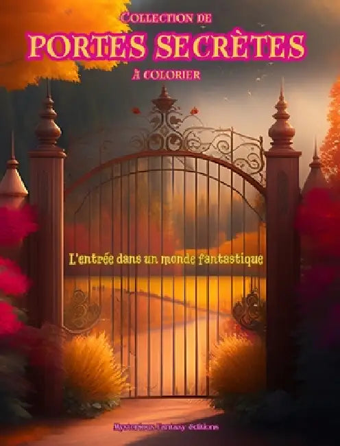 Collection de portes secrètes à colorier - L'entrée dans un monde fantastique: Un livre sensationnel pour stimuler la créativité et la relaxation by Mysterious Fantasy Editions