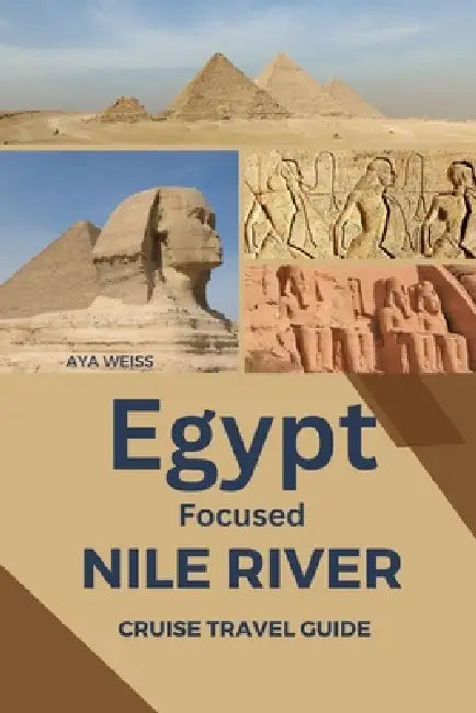 Egypt Focused Nile River Cruise Travel Guide by Aya Weiss