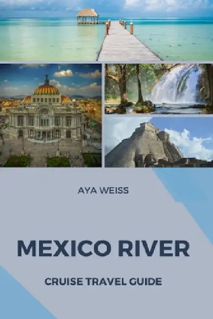 Mexico River Cruise Travel Guide by Aya Weiss