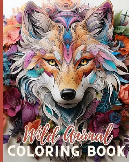 Wild Animal Coloring Book for Kids: A Coloring Book Featuring 50 Incredibly Wild Animals From Forests by Thy Nguyen