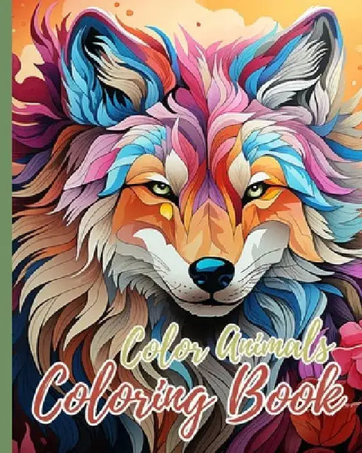 Color Animals Coloring Book: Coloring Book for Kids with Unique Animal Designs with Tigers, Lions, Elephants by Thy Nguyen