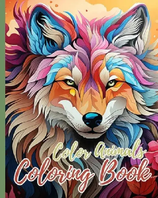 Color Animals Coloring Book: Coloring Book for Kids with Unique Animal Designs with Tigers, Lions, Elephants by Thy Nguyen