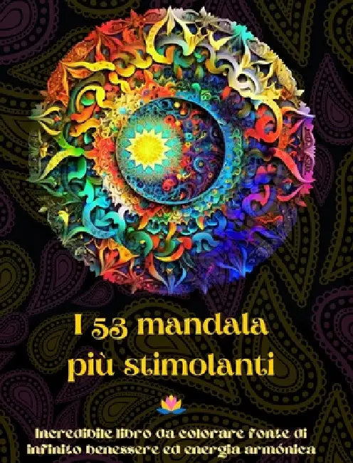 I 53 mandala più stimolanti - Incredibile libro da colorare fonte di infinito benessere ed energia armónica: Strumento artistico di auto-aiuto per il by Peaceful Ocean Art Editions