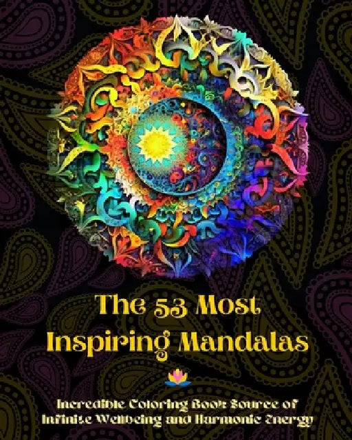 The 53 Most Inspiring Mandalas - Incredible Coloring Book Source of Infinite Wellbeing and Harmonic Energy: Artistic Self-Help Tool for Full Relaxatio by Peaceful Ocean Art Editions