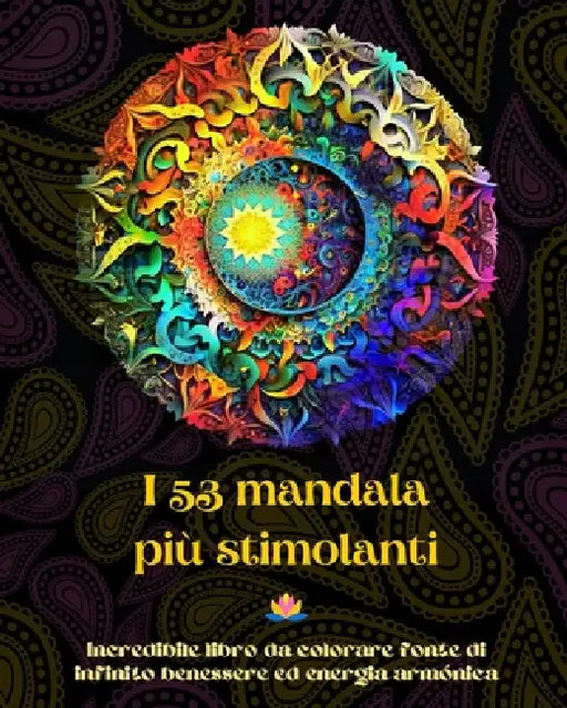 I 53 mandala più stimolanti - Incredibile libro da colorare fonte di infinito benessere ed energia armónica: Strumento artistico di auto-aiuto per il by Peaceful Ocean Art Editions