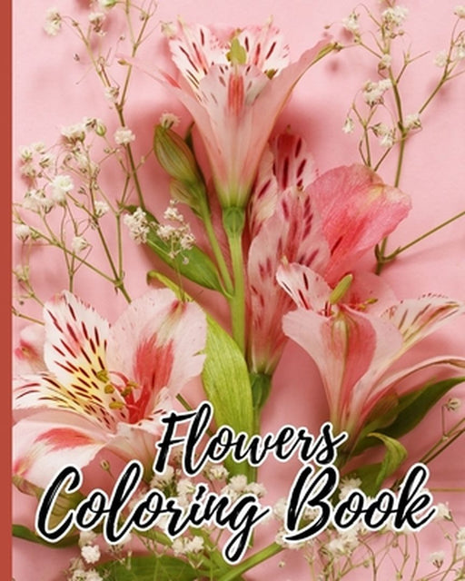 Flowers Coloring Book For Adults: Adult Flower Coloring Book with 40 Various Flower Designs for Relaxation by Thy Nguyen