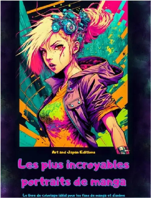 Les plus incroyables portraits de manga - Le livre de coloriage idéal pour les fans de manga et d'anime: Un voyage à travers le monde merveilleux des by Art