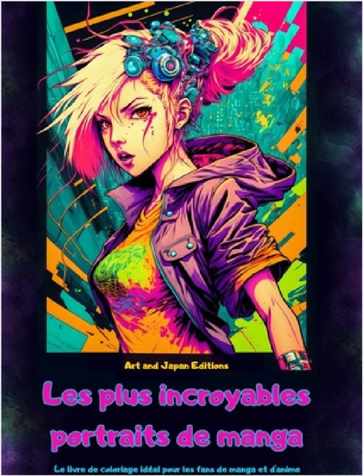 Les plus incroyables portraits de manga - Le livre de coloriage idéal pour les fans de manga et d'anime: Un voyage à travers le monde merveilleux des by Art, Japan Editions