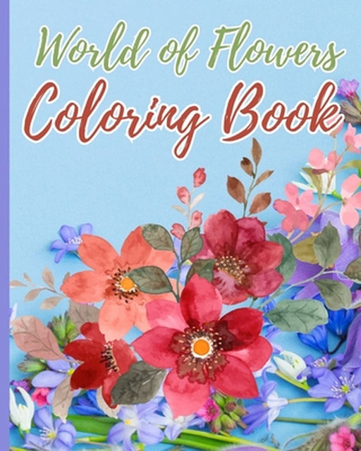 World of Flowers Coloring Book: Relaxing Large Print Flower Designs For Women, Cute Relaxing Coloring Pages by Thy Nguyen