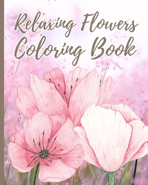 Relaxing Flowers Coloring Book For Adults: Beautiful Flower Garden Pattern and Botanical Floral Print, Adult Coloring Book by Thy Nguyen