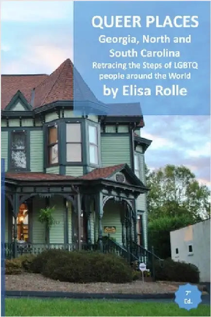 Queer Places: Eastern Time Zone (Georgia, North Carolina, South Carolina): Retracing the steps of LGBTQ people around the world by Elisa Rolle