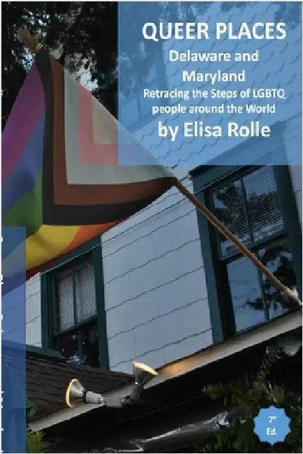 Queer Places: Eastern Time Zone (Delaware and Maryland): Retracing the steps of LGBTQ people around the world by Elisa Rolle
