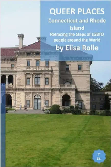 Queer Places: Eastern Time Zone (Connecticut, Rhode Island): Retracing the steps of LGBTQ people around the world by Elisa Rolle