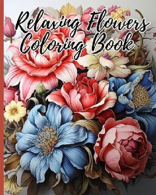 Relaxing Flowers Adult Coloring Book: Beautiful Flower Garden Patterns and Botanical Floral Prints by Thy Nguyen