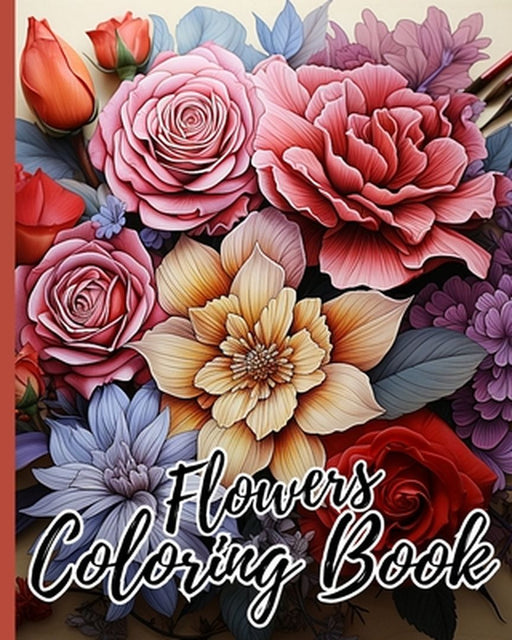Flowers Coloring Book: Coloring Book For Adults With Flower Patterns, Bouquets, Wreaths, Decorations by Thy Nguyen