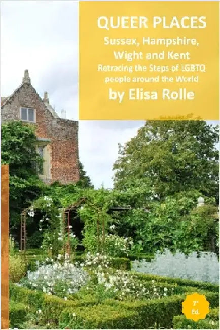 Queer Places: South East England (Sussex, Hampshire, Isle of Wight, Kent): Retracing the steps of LGBTQ people around the world by Elisa Rolle