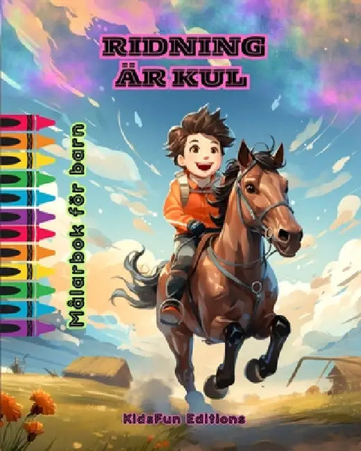 Ridning är kul - Målarbok för barn - Fascinerande äventyr med hästar och enhörningar: En spännande bok för barn som vill utveckla sin kreativitet och by Kidsfun Editions