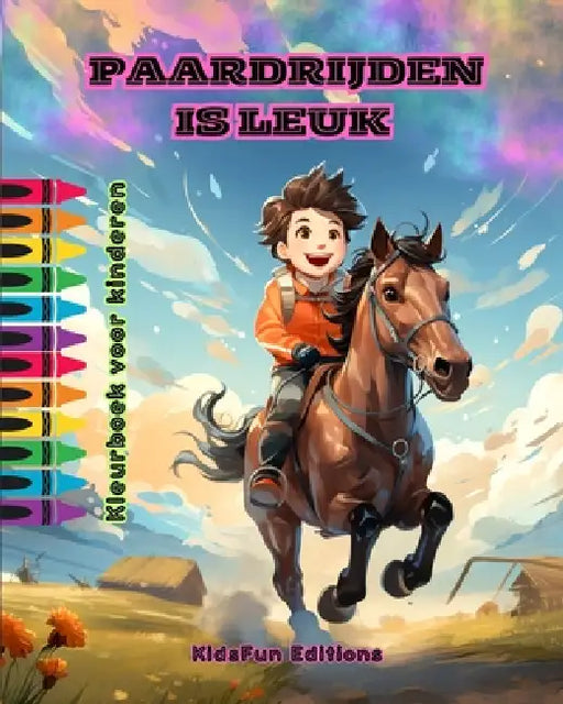 Paardrijden is leuk - Kleurboek voor kinderen - Fascinerende avonturen van paarden en eenhoorns: Uniek boek voor kinderen om hun creativiteit te vergr by Kidsfun Editions