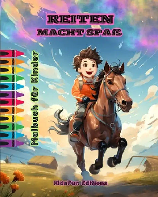 Reiten macht Spaß - Malbuch für Kinder - Faszinierende Abenteuer von Pferden und Einhörnern: Ein tolles Buch für Kinder, um ihre Kreativität zu förder by Kidsfun Editions