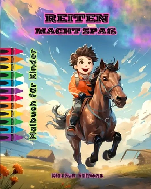 Reiten macht Spaß - Malbuch für Kinder - Faszinierende Abenteuer von Pferden und Einhörnern: Ein tolles Buch für Kinder, um ihre Kreativität zu förder by Kidsfun Editions