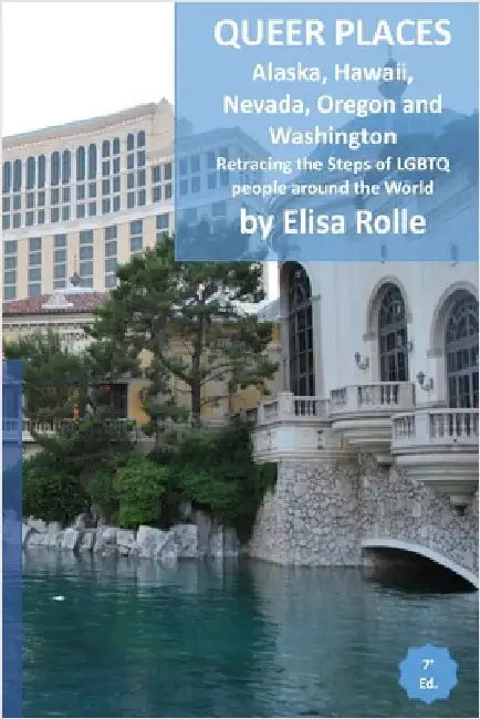 Queer Places: Pacific Time Zone (Alaska, Hawaii, Nevada, Oregon, Washington): Retracing the steps of LGBTQ people around the world by Rolle, Elisa