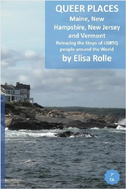 Queer Places: Eastern Time Zone (Maine, New Hampshire, New Jersey, Vermont): Retracing the steps of LGBTQ people around the world by Elisa Rolle