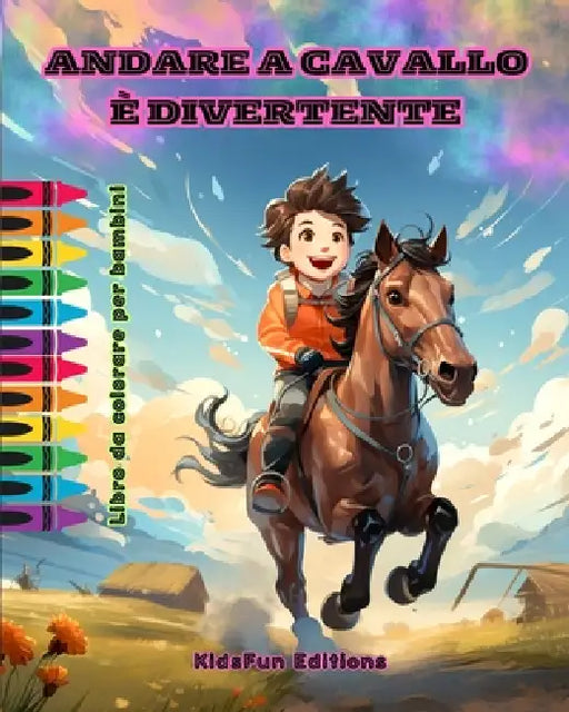 Andare a cavallo è divertente - Libro da colorare per bambini - Avventure affascinanti di cavalli e unicorni: Emozionante libro per bambini per stimol by Kidsfun Editions