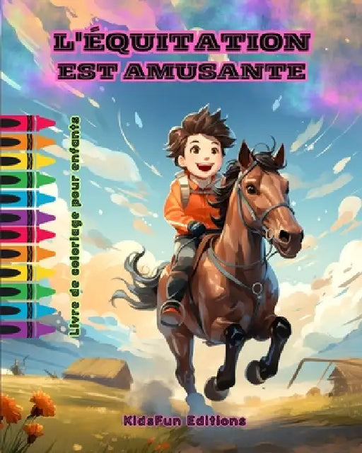 L'équitation est amusante - Livre de coloriage pour enfants - Aventures fascinantes de chevaux et de licornes: Livre passionnant pour que les enfants by Kidsfun Editions