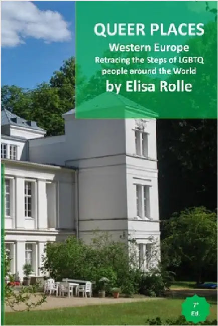 Queer Places: Western Europe (Belgium, Germany, Liechtenstein, Luxembourg, Switzerland): Retracing the steps of LGBTQ people around the world by Elisa Rolle