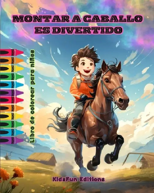 Montar a caballo es divertido - Libro de colorear para niños - Fascinantes aventuras de caballos y unicornios: Un libro apasionante para que los niños by Kidsfun Editions